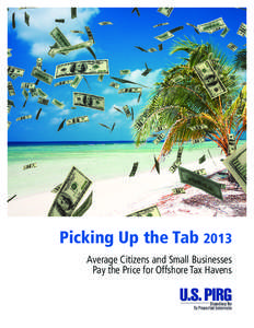 Picking Up the Tab 2013 Average Citizens and Small Businesses Pay the Price for Offshore Tax Havens Picking Up the Tab 2013 Average Citizens and Small Businesses
