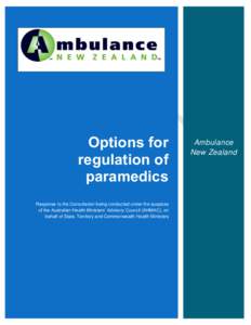 Options for regulation of paramedics Response to the Consultation being conducted under the auspices of the Australian Health Ministers’ Advisory Council (AHMAC), on behalf of State, Territory and Commonwealth Health M