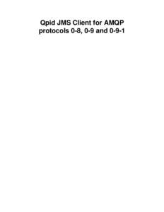 Qpid JMS Client for AMQP protocols 0-8, 0-9 and 0-9-1 Qpid JMS Client for AMQP protocols 0-8, 0-9 and 0-9-1  Table of Contents