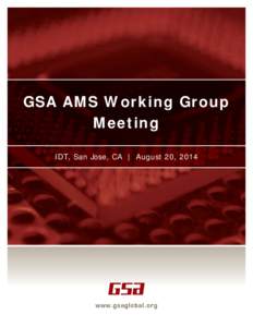 GSA AMS Working Group Meeting IDT, San Jose, CA | August 20, 2014 AMS Working Group Meeting Minutes from the meeting August 20, 2014