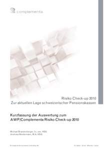 Risiko Check-up 2010 Zur aktuellen Lage schweizerischer Pensionskassen Kurzfassung der Auswertung zum AWP/Complementa Risiko Check-up 2010 Michael Brandenberger, lic. oec. HSG Andreas Niedermann, M.A. HSG