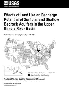 Effects of Land Use on Recharge Potential of Surficial and Shallow Bedrock Aquifers in the Upper Illinois River Basin Water-Resources Investigations Report 00–4027