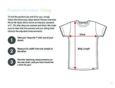 Product Information | Sizing To find the perfect size and fit for you, simply follow the three easy steps below! Please note that Me to We Style shirts shrink an industry standard of 2 - 3% after they are washed and drie