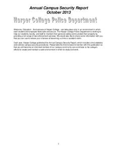 Annual Campus Security Report October 2013 Welcome. Education - the business of Harper College - can take place only in an environment in which each student and employee feels safe and secure. The Harper College Police D