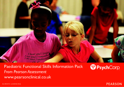 Paediatric Functional Skills Information Pack From Pearson Assessment www.pearsonclinical.co.uk Dear Colleague, Welcome to our new Paediatric Functional Skills Information Pack. Enclosed you will find information on our