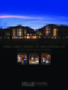 WELCOME HOME TO MILLERSVILLE H o u s i n g A N D R e s i d e n t i a l P r o g ra m s WELCOME! Now that you have begun to explore the possibility of becoming a member of the Millersville University community, one of you