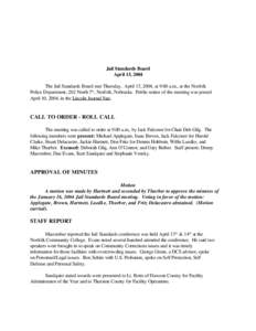 Jail Standards Board April 15, 2004 The Jail Standards Board met Thursday, April 15, 2004, at 9:00 a.m., at the Norfolk Police Department, 202 North 7th , Norfolk, Nebraska. Public notice of the meeting was posted April 