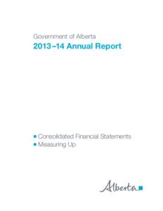 Government of Alberta  2013 –14 Annual Report Consolidated Financial Statements ■ Measuring Up