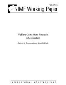 Welfare Gains from Financial Liberalization: Robert M. Townsend and Kenichi Ueda, IMF Workind Paper[removed], July 1, 2007