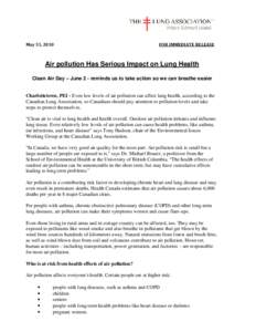 May 31, 2010  FOR IMMEDIATE RELEASE Air pollution Has Serious Impact on Lung Health Clean Air Day – June 2 - reminds us to take action so we can breathe easier