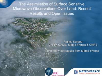 The Assimilation of Surface Sensitive Microwave Observations Over Land: Recent Results and Open Issues Cliquez pour modifier le style du titre Fatima Karbou