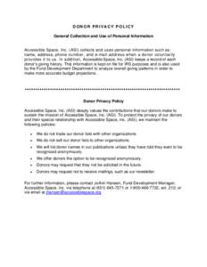 DONOR PRIVACY POLICY General Collection and Use of Personal Information Accessible Space, Inc. (ASI) collects and uses personal information such as: name, address, phone number, and e-mail address when a donor voluntaril