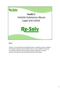 Notes ‘Misuse’ is the preferred terminology for generic substance misuse. However with Volatile Substance Abuse (VSA) misuse can have a different meaning. For example, setting an aerosol alight would be classified as
