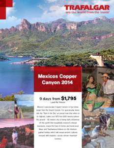 Mexicos Copper Canyon[removed]days from $1,795 Land Per Person  Mexico’s spectacular Copper Canyon is four times