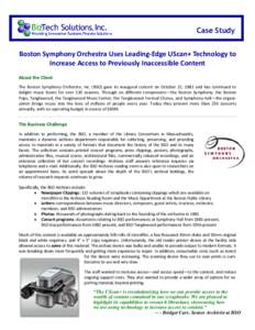 Case Study Boston Symphony Orchestra Uses Leading-Edge UScan+ Technology to Increase Access to Previously Inaccessible Content About the Client The Boston Symphony Orchestra, Inc. (BSO) gave its inaugural concert on Octo