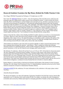 Roosevelt Institute Examines the Big Money Behind the Public Pension Crisis New Paper Will Be Presented at February 25 Conference in NYC New York, NY (PRWEB) February 14, [removed]Since the beginning of the Great Recessio