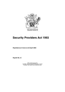 Queensland  Security Providers Act 1993 Reprinted as in force on 22 April 2005
