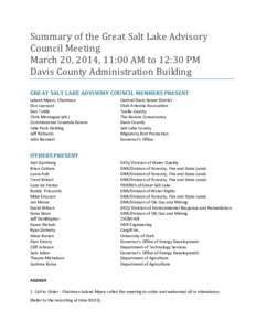 Summary of the Great Salt Lake Advisory Council Meeting March 20, 2014, 11:00 AM to 12:30 PM Davis County Administration Building GREAT SALT LAKE ADVISORY COUNCIL MEMBERS PRESENT Leland Myers, Chairman