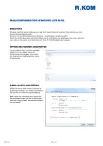 MAILKONFIGURATION WINDOWS LIVE MAIL EINLEITUNG Windows Live Mail ist ein Mailprogramm aus dem Hause Microsoft, welches Sie kostenfrei aus dem Internet herunterladen können. Es ist nur mit den Betriebssystemen Windows 7 