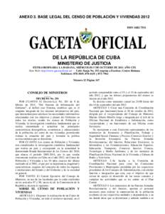 ANEXO 3. BASE LEGAL DEL CENSO DE POBLACIÓN Y VIVIENDAS[removed]DE LA REPÚBLICA DE CUBA MINISTERIO DE JUSTICIA EXTRAORDINARIA LA HABANA, MIÉRCOLES 5 DE OCTUBRE DE 2011 AÑO CIX Sitio Web: http://www.gacetaoficial.cu/ —