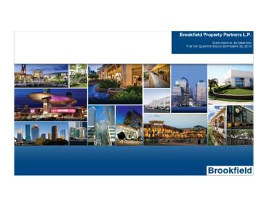 Brookfield Property Partners L.P. SUPPLEMENTAL INFORMATION FOR THE QUARTER ENDED SEPTEMBER 30, 2013 Presentation of Certain Information Forward-looking Statements