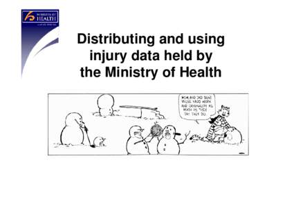 Distributing and using injury data held by the Ministry of Health Overview ¾Who we are