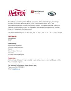 ExxonMobil Canada Properties (EMCP), as operator of the Hebron Project, is hosting a Supplier Information Webcast. EMCP, Kiewit-Kvaerner Contractors (KKC), and WorleyParsons (WP) will provide procurement updates, and whe