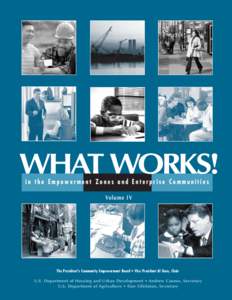 WHAT WORKS! in the Empowerment Zones and Enterprise Communities Volume IV The President’s Community Empowerment Board • Vice President Al Gore, Chair U.S. Department of Housing and Urban Development • Andrew Cuomo,