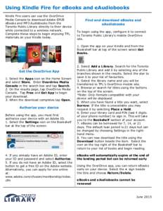 Using Kindle Fire for eBooks and eAudiobooks Kindle Fire users can use the OverDrive Media Console to download Adobe EPUB eBooks and MP3 Audiobooks from the Toronto Public Library directly to their device while connected