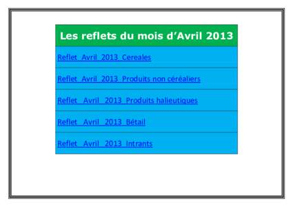 Les reflets du mois d’Avril 2013 Reflet_Avril_2013_Cereales Reflet_Avril_2013_Produits non céréaliers Reflet_ Avril _2013_Produits halieutiques Reflet_ Avril _2013_Bétail Reflet_ Avril _2013_Intrants