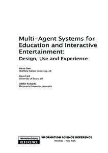 Multi-Agent Systems for Education and Interactive Entertainment: Design, Use and Experience Martin Beer Sheffield Hallam University, UK