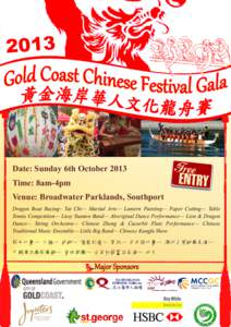2013  Date: Sunday 6th October 2013 Time: 8am-4pm Venue: Broadwater Parklands, Southport Dragon Boat Racing– Tai Chi— Martial Arts— Lantern Painting— Paper Cutting— Table