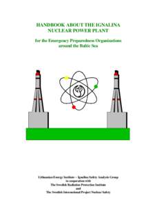 HANDBOOK ABOUT THE IGNALINA NUCLEAR POWER PLANT for the Emergency Preparedness Organizations around the Baltic Sea  Lithuanian Energy Institute − Ignalina Safety Analysis Group