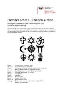 Fremdes achten – Frieden suchen Übungen zur Stärkung des interreligiösen und interkulturellen Dialogs Die folgenden Übungen und Modelle stammen aus der Arbeitshilfe „Fremdes achten –Frieden suchen“ zum Schwer