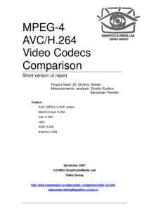 MPEG-4 AVC/H.264 Video Codecs Comparison Short version of report Project head: Dr. Dmitriy Vatolin