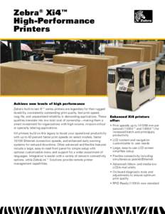 Zebra® Xi4™ High-Performance Printers Achieve new levels of high performance Zebra’s built-to-last Xi™ series printers are legendary for their rugged