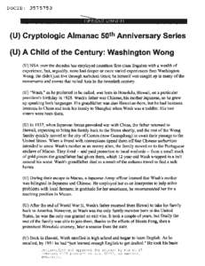 DOCID: [removed]U) Cryptologic Almanac 50 th Anniversary Series (U) A Child of the Century: Washington Wong (U) NSA over the decades has employed countless first-class linguists with a wealth of experience, but, arguabl