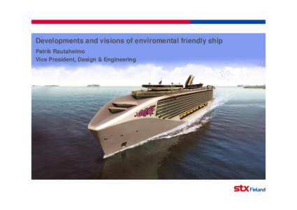 Developments and visions of enviromental friendly ship Patrik Rautaheimo Vice President, Design & Engineering Developments and visions of enviromental friendly ship • About us