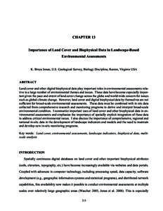 CHAPTER 13 Importance of Land Cover and Biophysical Data in Landscape-Based Environmental Assessments K. Bruce Jones, U.S. Geological Survey, Biology Discipline, Reston, Virginia USA  ABSTRACT