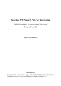 Towards a DFID Research Policy on Open Access “The field of knowledge is the common property of all mankind” – Thomas Jefferson, 1807 – Report by Peter Ballantyne