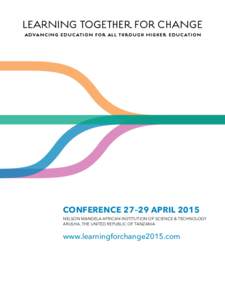 Conference 27–29 April 2015 nelson mandela african institution of science & technology arusha, THE UNITED REPUBLIC OF Tanzania www.learningforchange2015.com