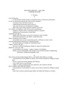 ESTATES & TRUSTS – winter 2007 ANSWER OUTLINE I. (30 min.) A. - lost will doctrine - if will cannot be found, testator is presumed to have revoked it by destruction