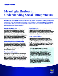 Executive Summary  Meaningful Business: Understanding Social Entrepreneurs Royal Bank of Canada (RBC®) commissioned a study of Canadian entrepreneurs in 2013 to understand the extent to which businesses are going beyond