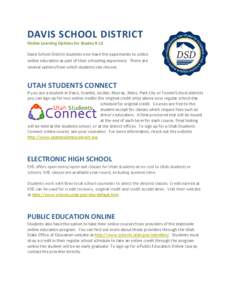 DAVIS SCHOOL DISTRICT Online Learning Options for Grades 9-12 Davis School District students now have the opportunity to utilize online education as part of their schooling experience. There are several options from whic