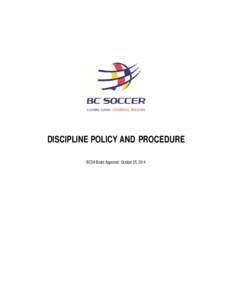 DISCIPLINE POLICY AND PROCEDURE BCSA Board Approved: October 25, 2014 DISCIPLINE POLICY AND PROCEDURE  Contents