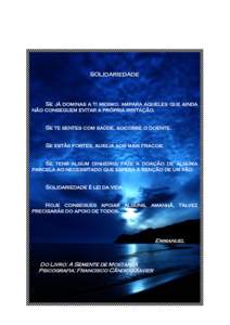 SOLIDARIEDADE  Se já dominas a ti mesmo, ampara aqueles que ainda não conseguem evitar a própria irritação. Se te sentes com saúde, socorre o doente. Se estás fortes, auxilia aos mais fracos.
