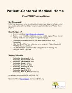 Patient-Centered Medical Home Free PCMH Training Series Get Recognized! CCNC has developed a series of webinars (online seminars) designed to help a primary care practice achieve formal NCQA recognition as a Patient-Cent