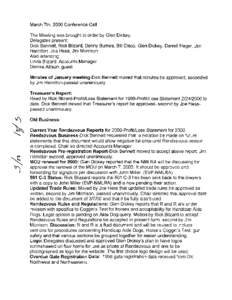 March7tn,2000 ConferenceCall The Meetingwas broughtto order by Glen Dickey. Delegatespresent. Dick Bennett,Rick Blizard,Denny Bumes, Bill Cisco,Glen Dickey,DarrellHager,Jim Hamilton,Joe Hess,Jim Morrison. Also attending: