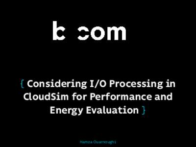 { Considering I/O Processing in CloudSim for Performance and Energy Evaluation } Hamza Ouarnoughi  Plan