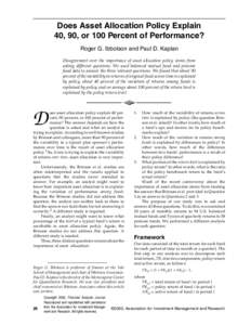 Does Asset Allocation Policy Explain 40, 90, or 100 Percent of Performance? Roger G. Ibbotson and Paul D. Kaplan Disagreement over the importance of asset allocation policy stems from asking different questions. We used 